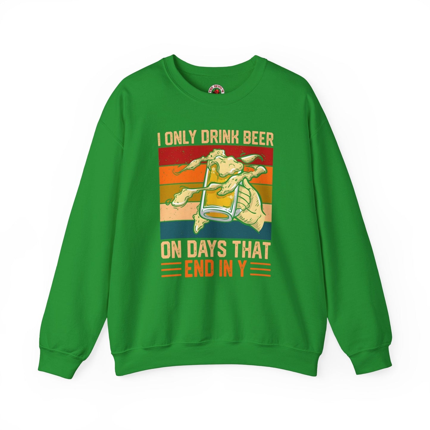 I Only Drink Beer on Days That End in Y Crewneck Sweatshirt The Devil's Pickle
