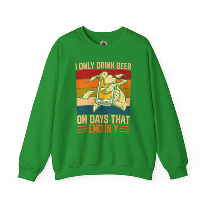 I Only Drink Beer on Days That End in Y Crewneck Sweatshirt The Devil's Pickle