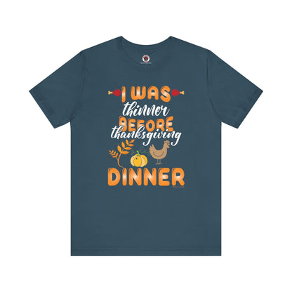 I Was Thinner Before Thanksgiving Dinner T-Shirt The Devil's Pickle