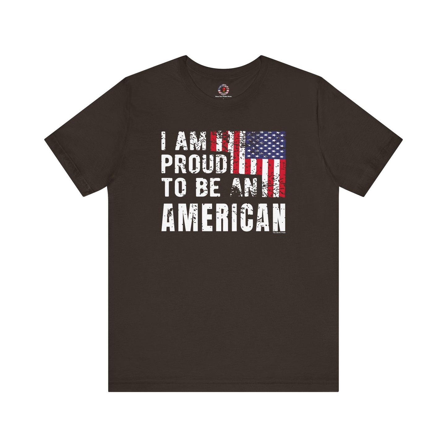 I Am Proud To Be An American T-Shirt The Devil's Pickle