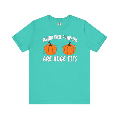 Behind These Pumpkins Are Huge Tits T-Shirt The Devil's Pickle