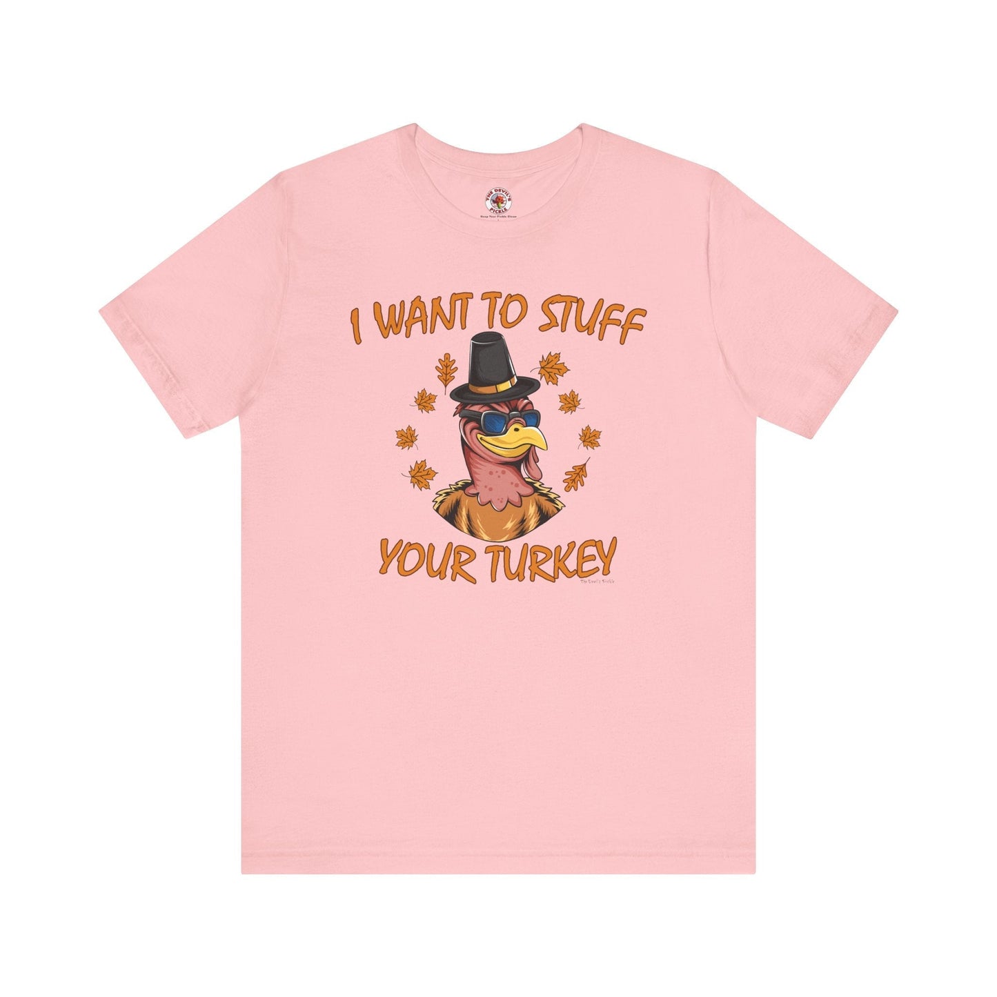I Want To Stuff Your Turkey T-Shirt The Devil's Pickle