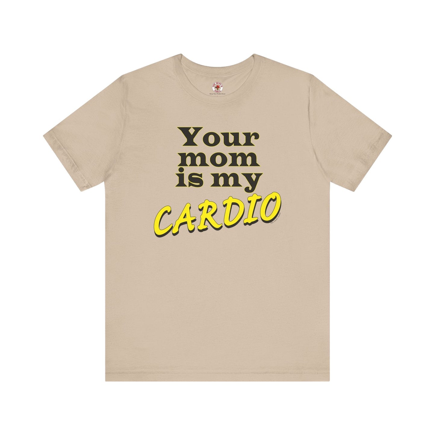 Your Mom is My Cardio T-Shirt The Devil's Pickle