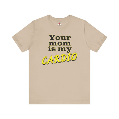 Your Mom is My Cardio T-Shirt The Devil's Pickle