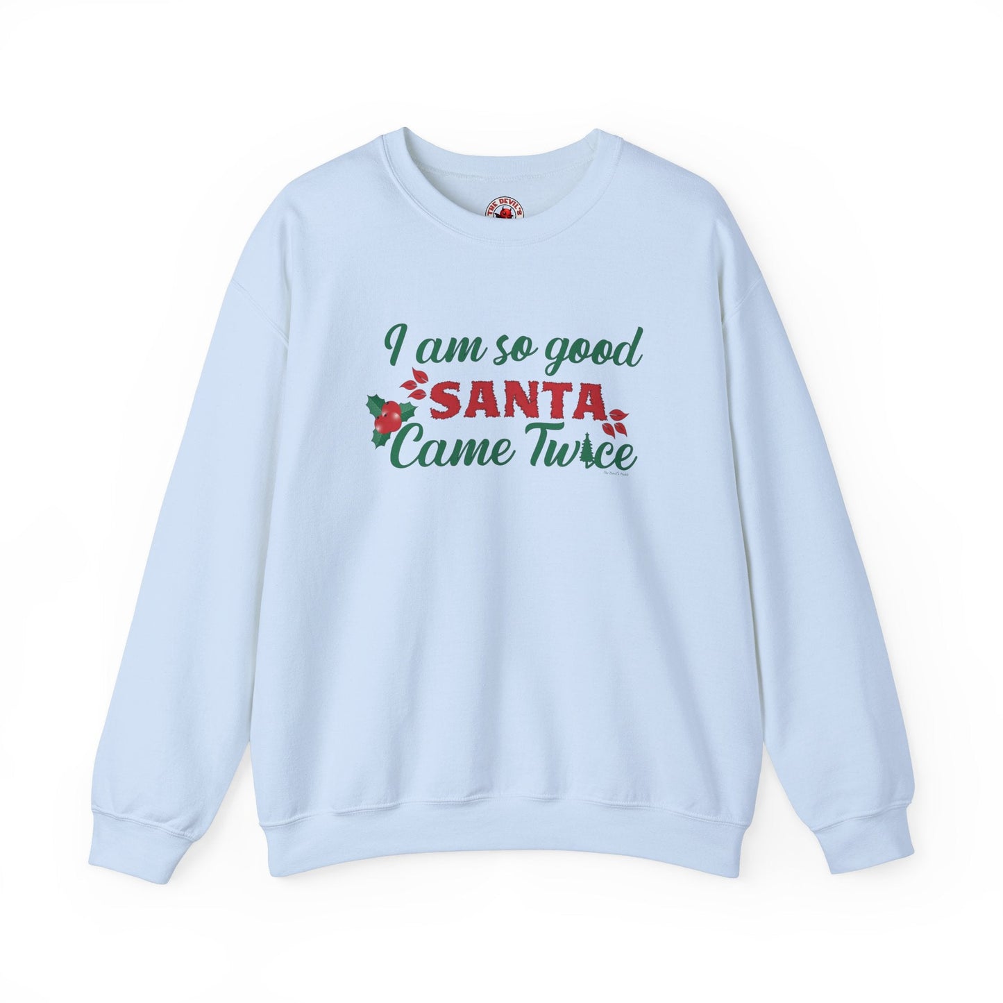 I'm So Good Santa Came Twice Crewneck Sweatshirt The Devil's Pickle