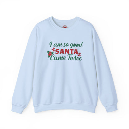 I'm So Good Santa Came Twice Crewneck Sweatshirt The Devil's Pickle