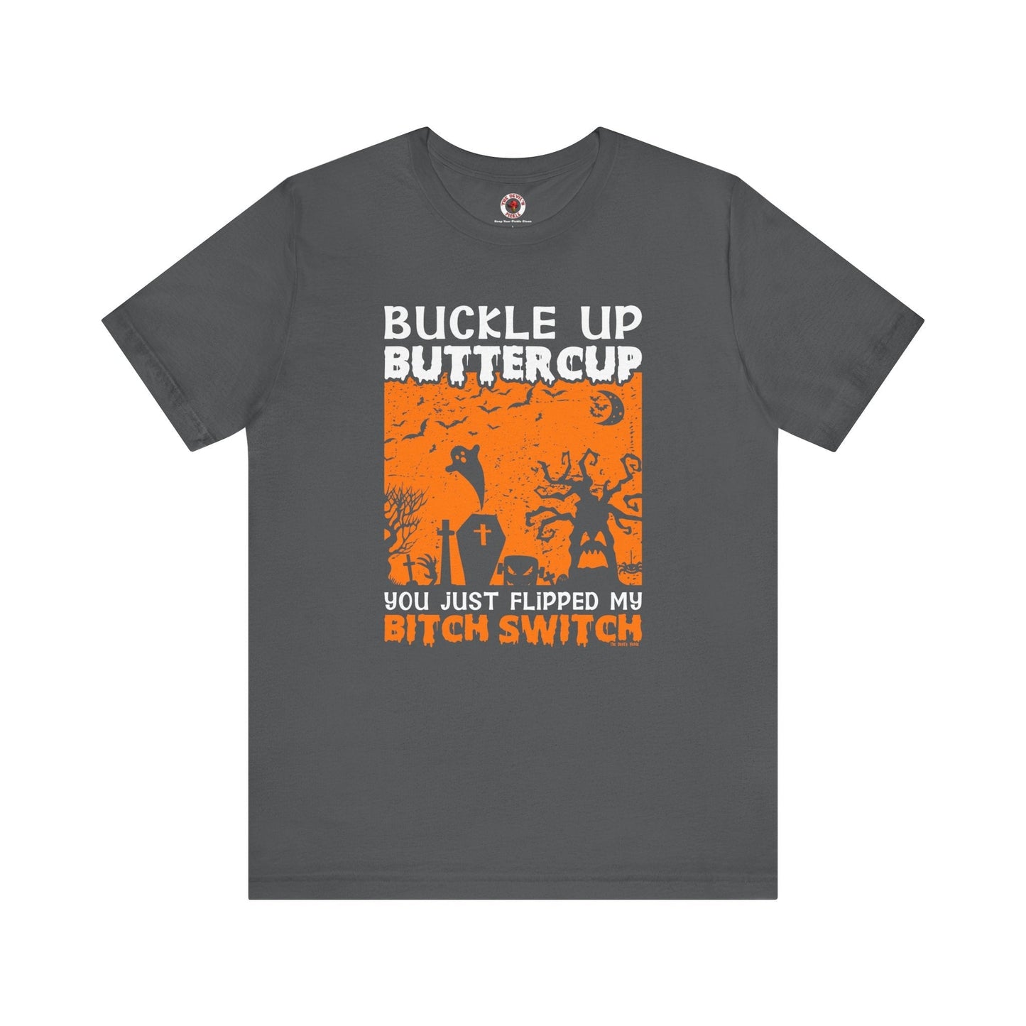 Buckle Up Buttercup T-Shirt The Devil's Pickle