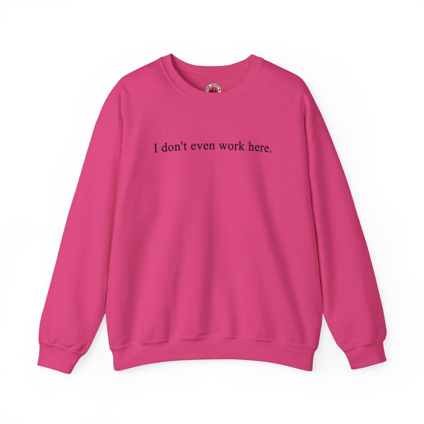 I Don't Even Work Here Crewneck Sweatshirt The Devil's Pickle