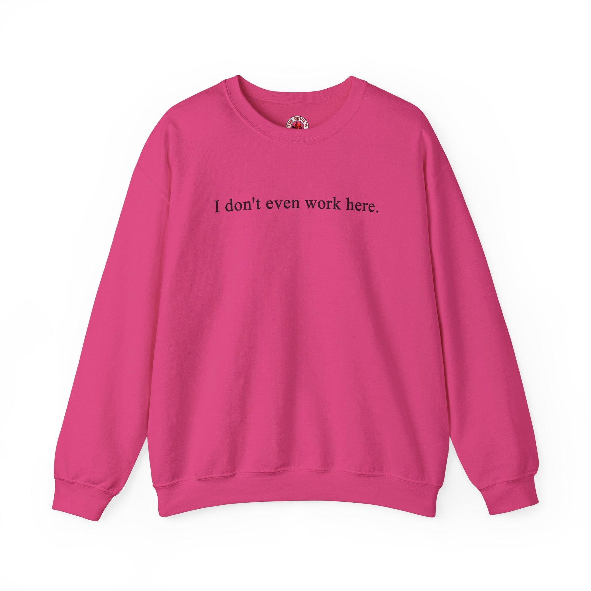 I Don't Even Work Here Crewneck Sweatshirt The Devil's Pickle
