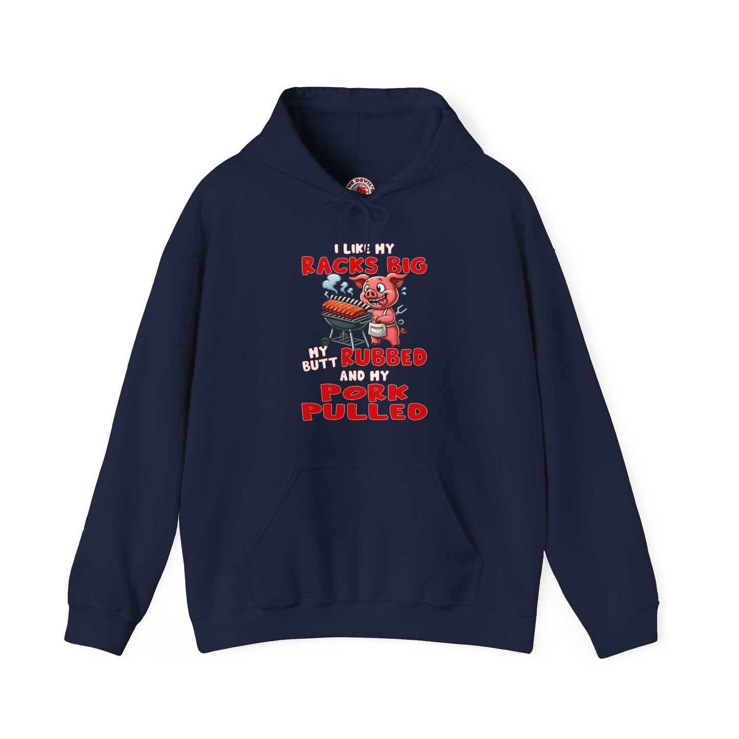 I Like My Racks Big My Butt Rubbed and My Pork Pulled Hooded Sweatshirt The Devil's Pickle