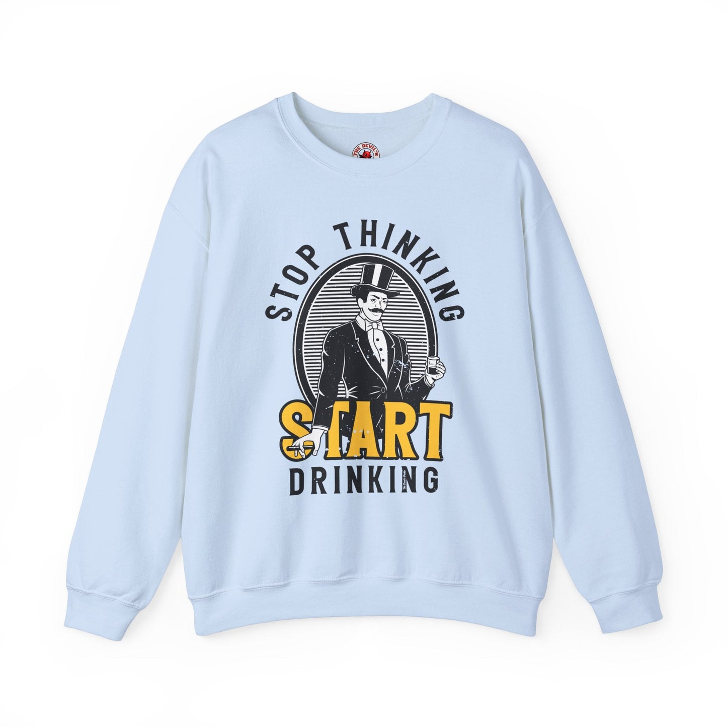 Stop Thinking Start Drinking Crewneck Sweatshirt The Devil's Pickle