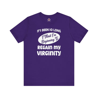 It's Been So Long I Think I'm Beginning To Regain My Virginity T-Shirt The Devil's Pickle