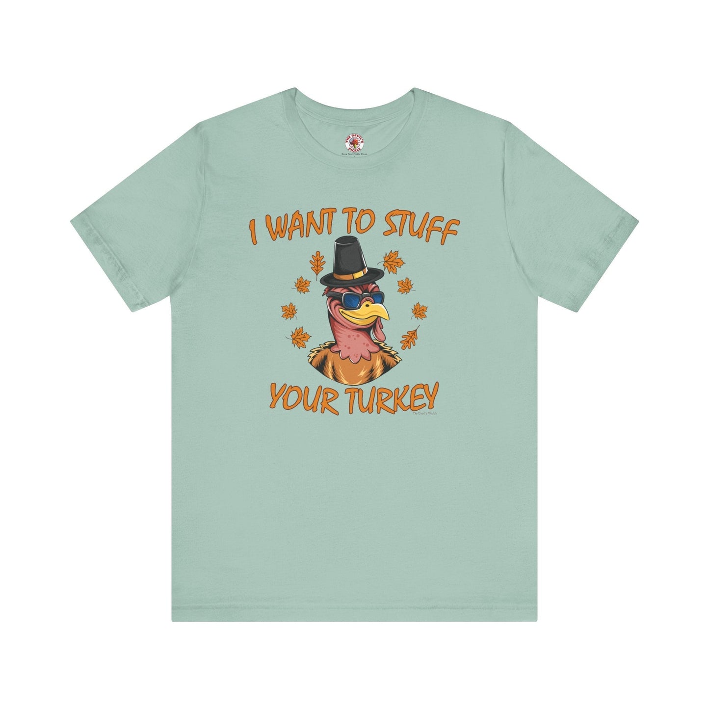 I Want To Stuff Your Turkey T-Shirt The Devil's Pickle