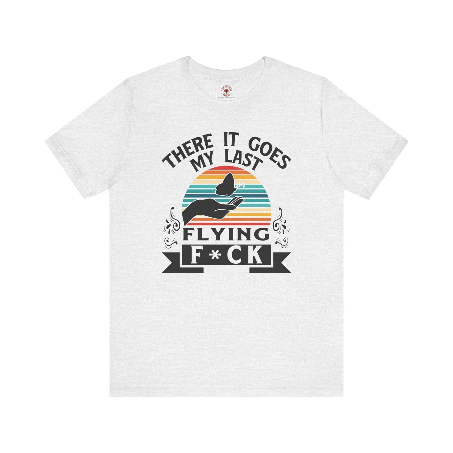 There It Goes My Last Flying Fuck T-Shirt The Devil's Pickle