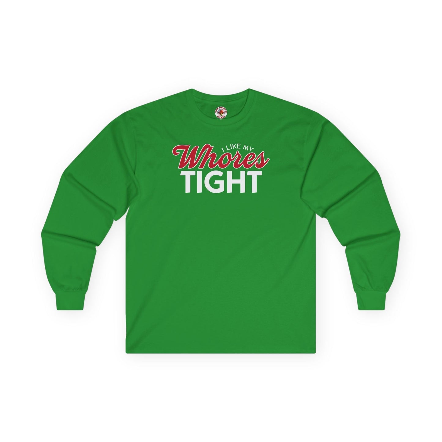 I Like My Whores Tight Long Sleeve Tee The Devil's Pickle