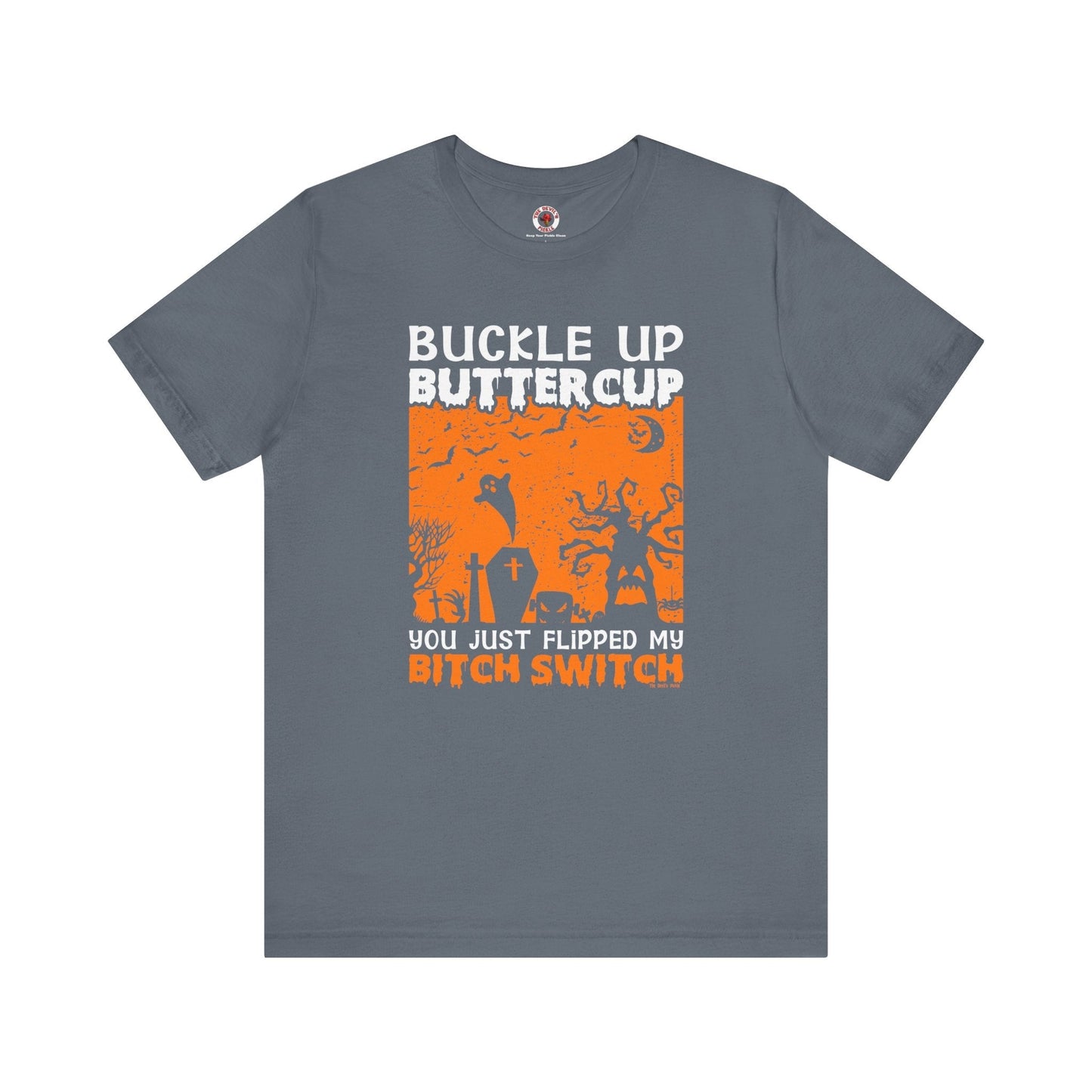 Buckle Up Buttercup T-Shirt The Devil's Pickle
