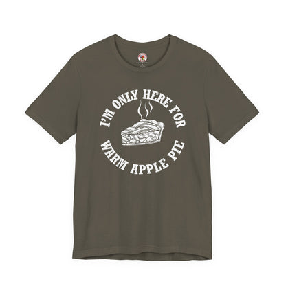 I'm Only Here For Warm Apple Pie T-Shirt The Devil's Pickle