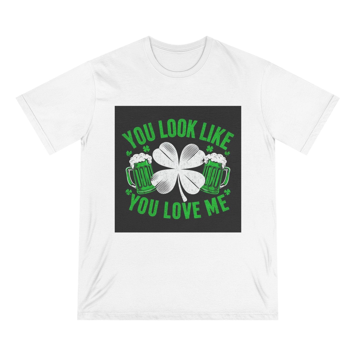 St. Patrick's Day Edition T Shirt You Look Like You Love Me Country in My Heart