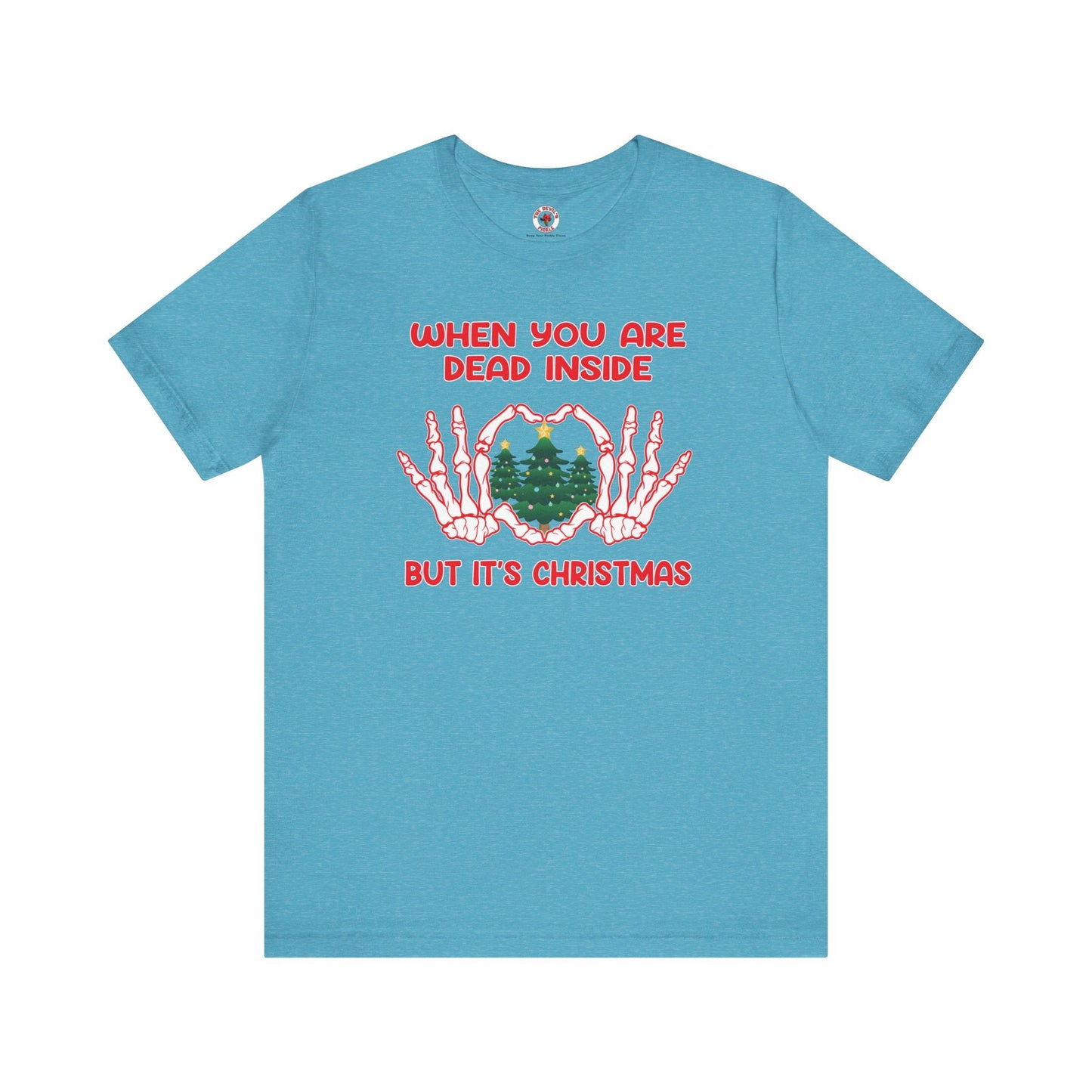 When You Are Dead Inside But It's Christmas T-Shirt The Devil's Pickle