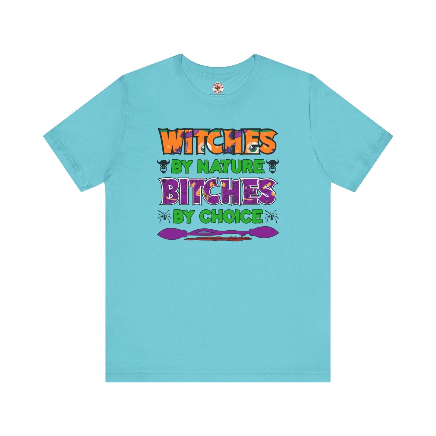 Witches By Nature Bitches By Choice T-Shirt The Devil's Pickle