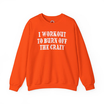 I Workout To Burn Off The Crazy Crewneck Sweatshirt The Devil's Pickle