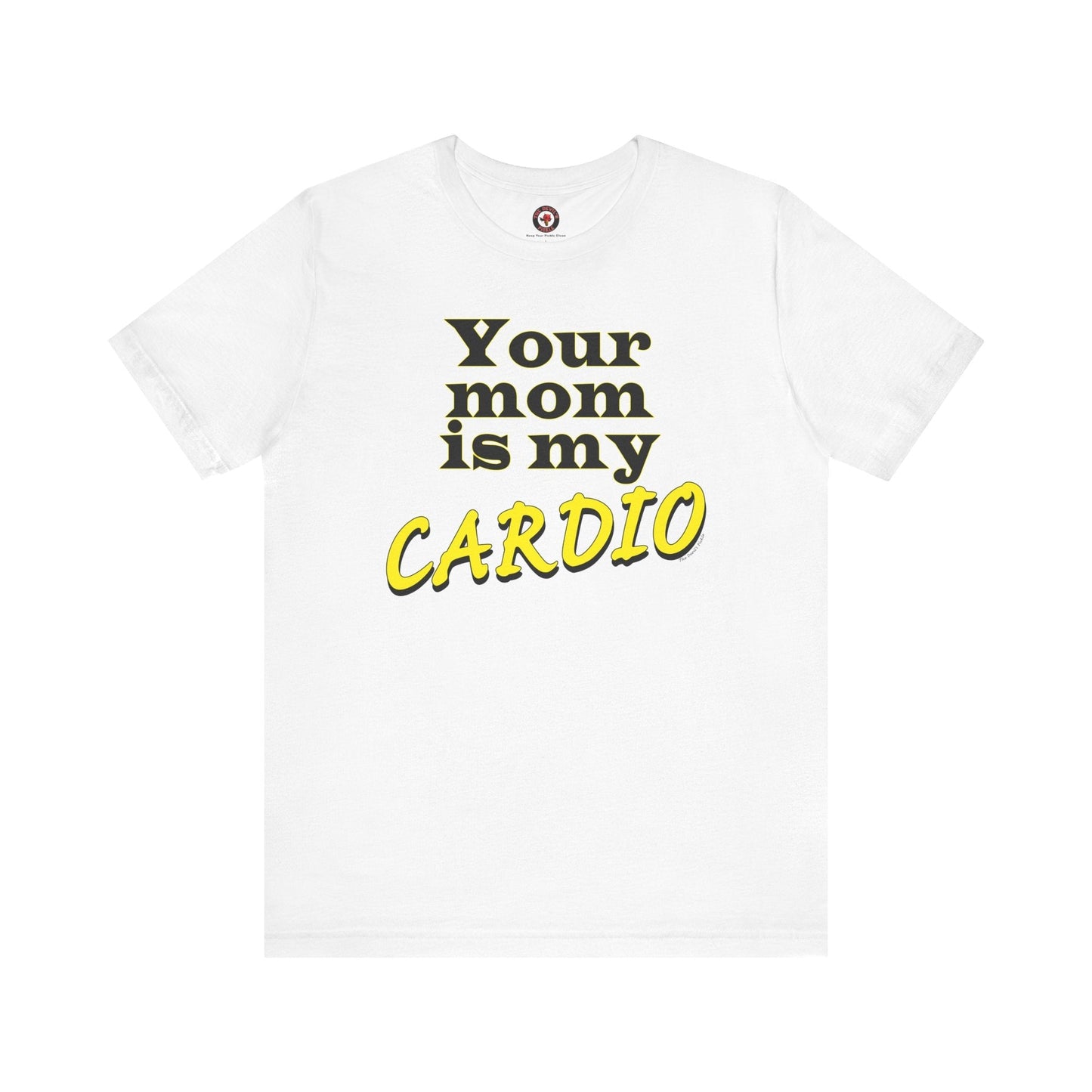 Your Mom is My Cardio T-Shirt The Devil's Pickle