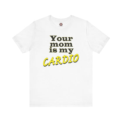 Your Mom is My Cardio T-Shirt The Devil's Pickle