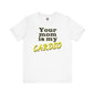 Your Mom is My Cardio T-Shirt The Devil's Pickle