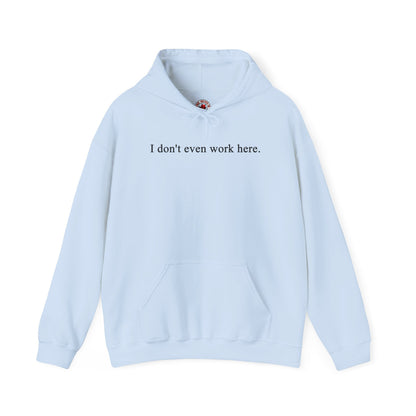 I Don't Even Work Here Hooded Sweatshirt The Devil's Pickle