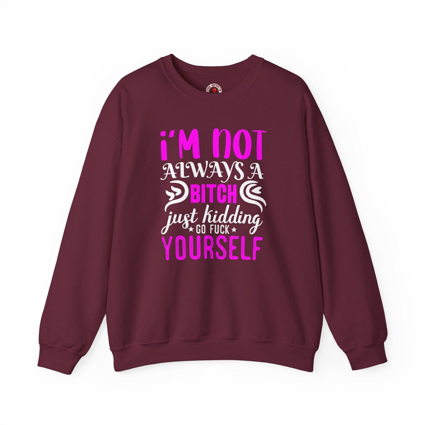 I'm Not Always A Bitch Crewneck Sweatshirt The Devil's Pickle
