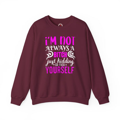 I'm Not Always A Bitch Crewneck Sweatshirt The Devil's Pickle