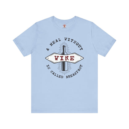 A Meal Without Wine Is Called Breakfast T-Shirt The Devil's Pickle