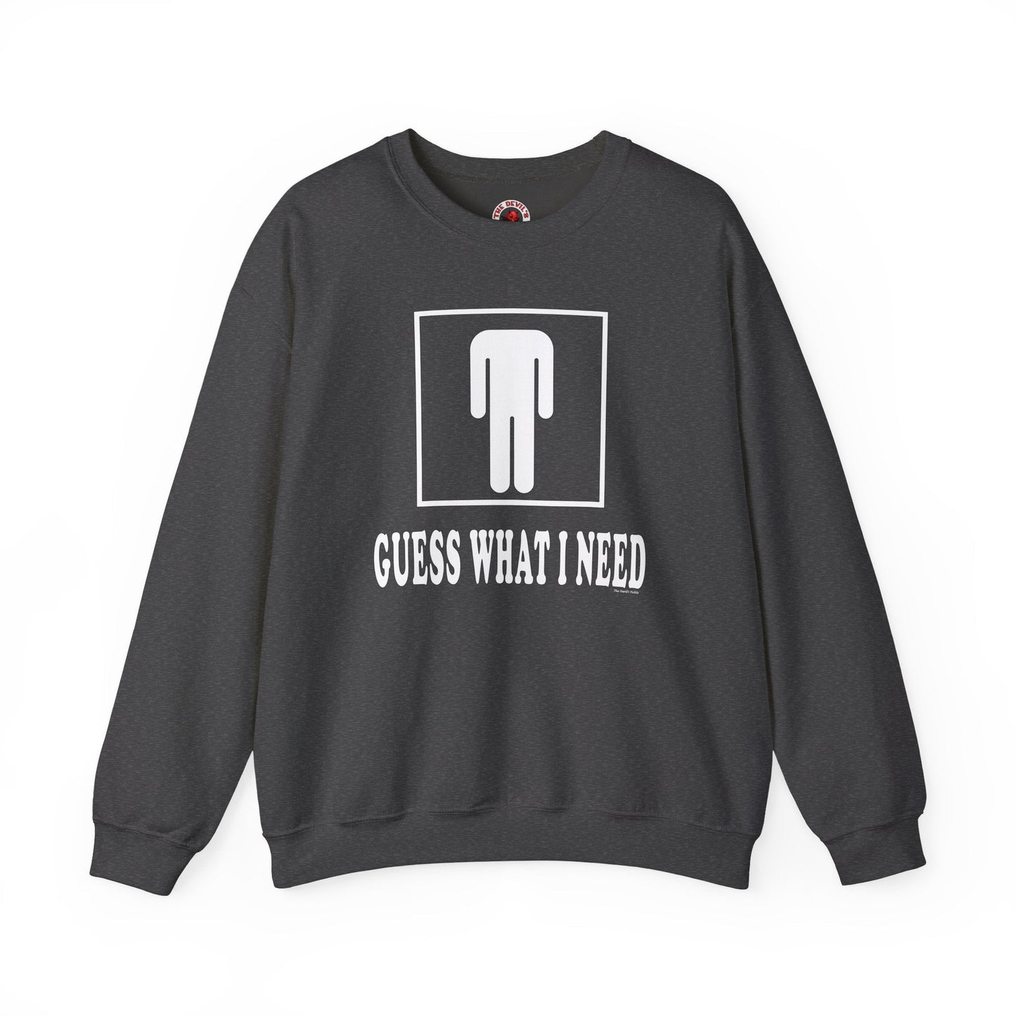 Guess What I Need Crewneck Sweatshirt The Devil's Pickle