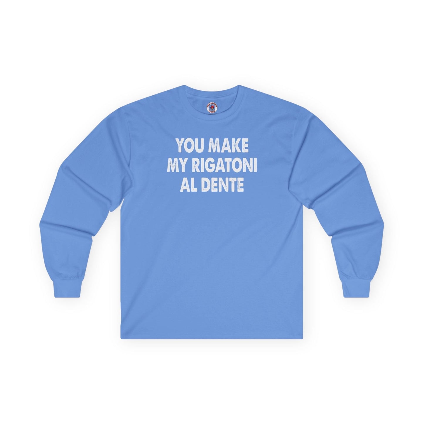 You Make My Rigatoni Al Dente Long Sleeve Tee The Devil's Pickle