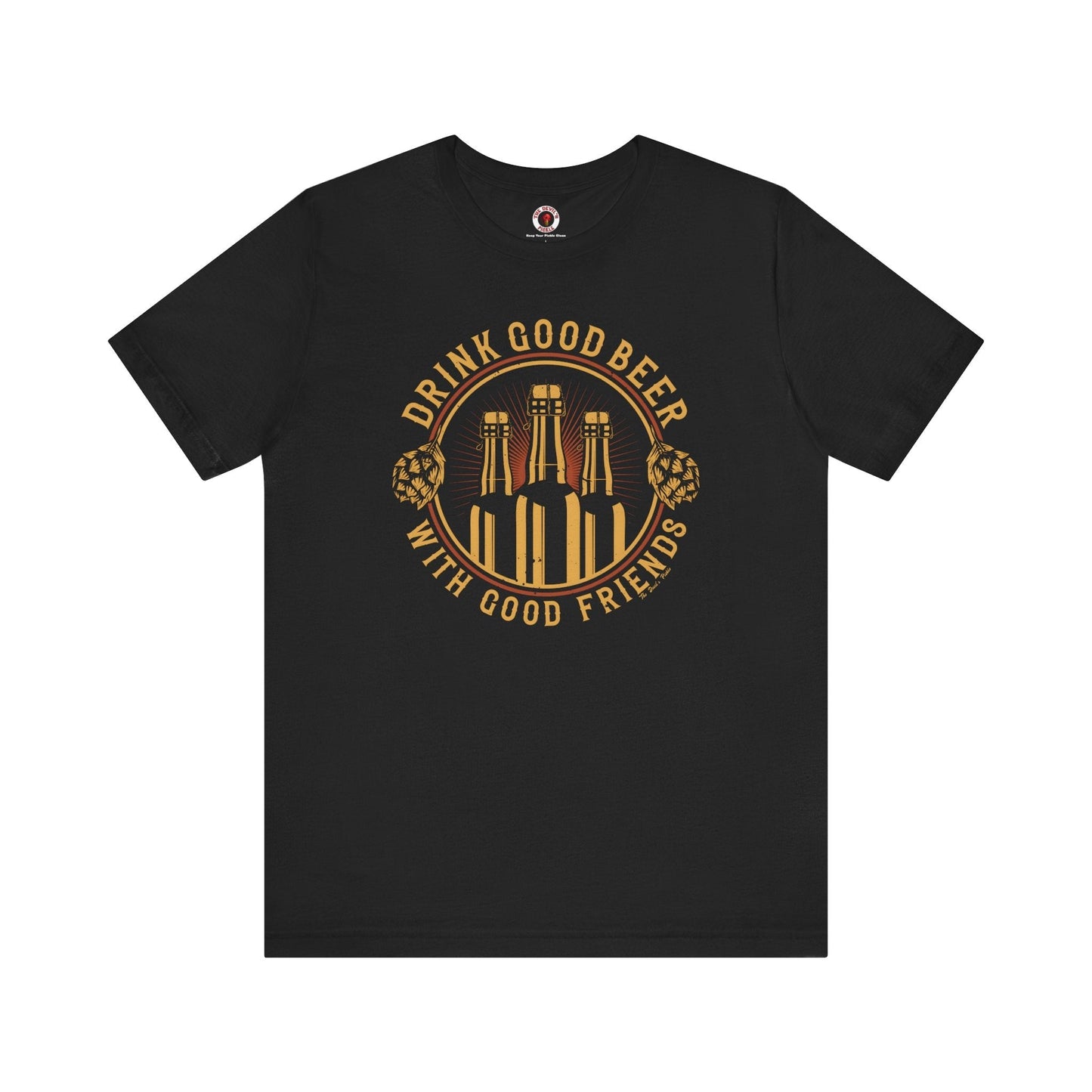 Drink Good Beer With Good Friends T-Shirt. The Devil's Pickle