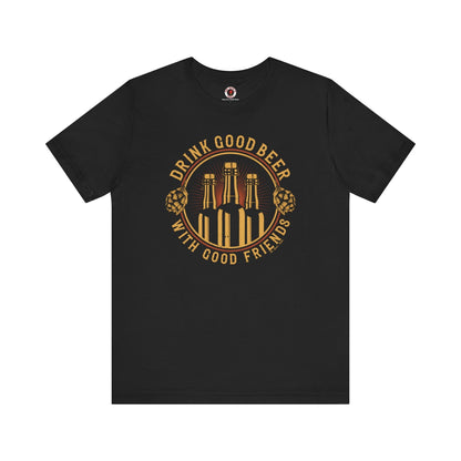 Drink Good Beer With Good Friends T-Shirt. The Devil's Pickle