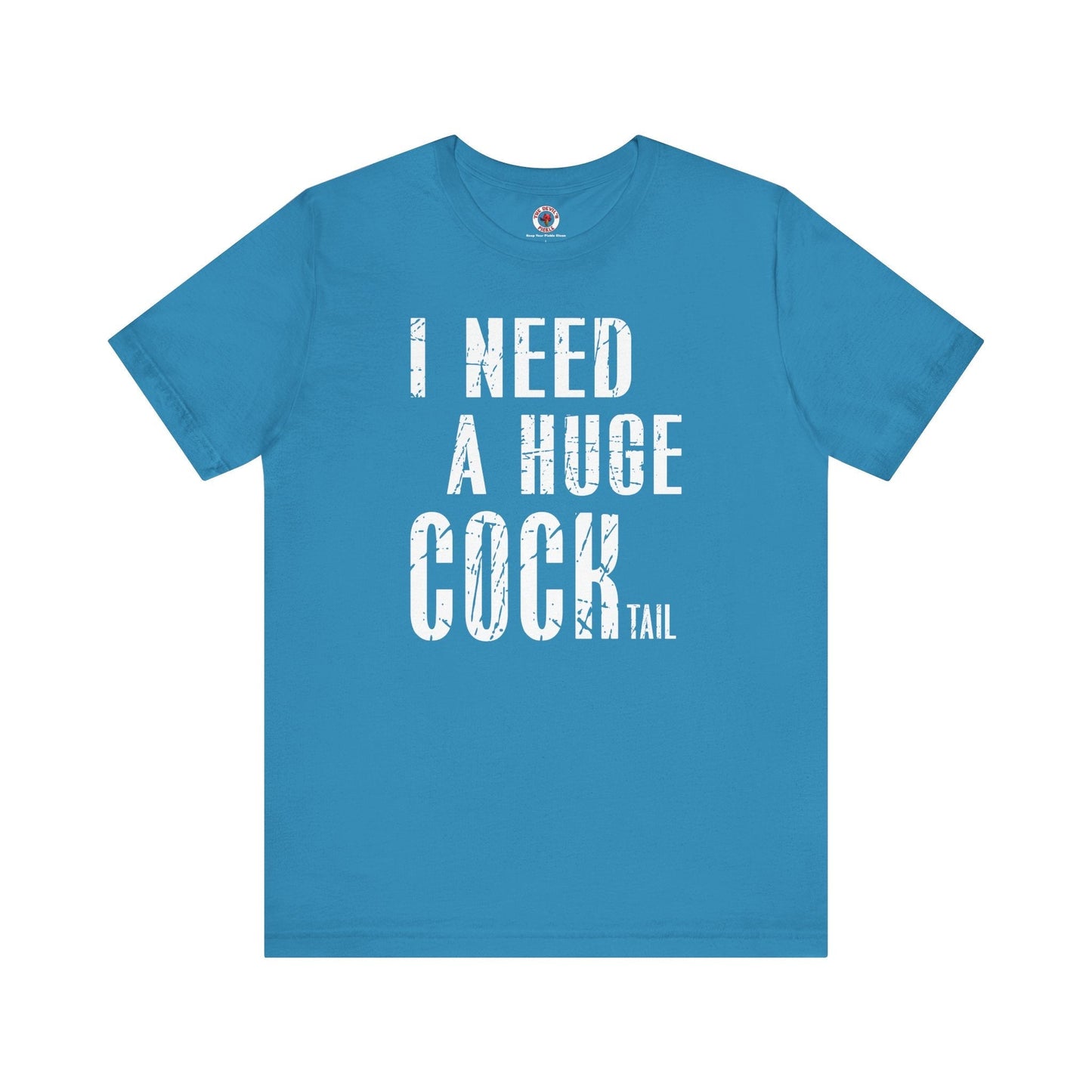 I Need A Huge Cocktail T-Shirt The Devil's Pickle