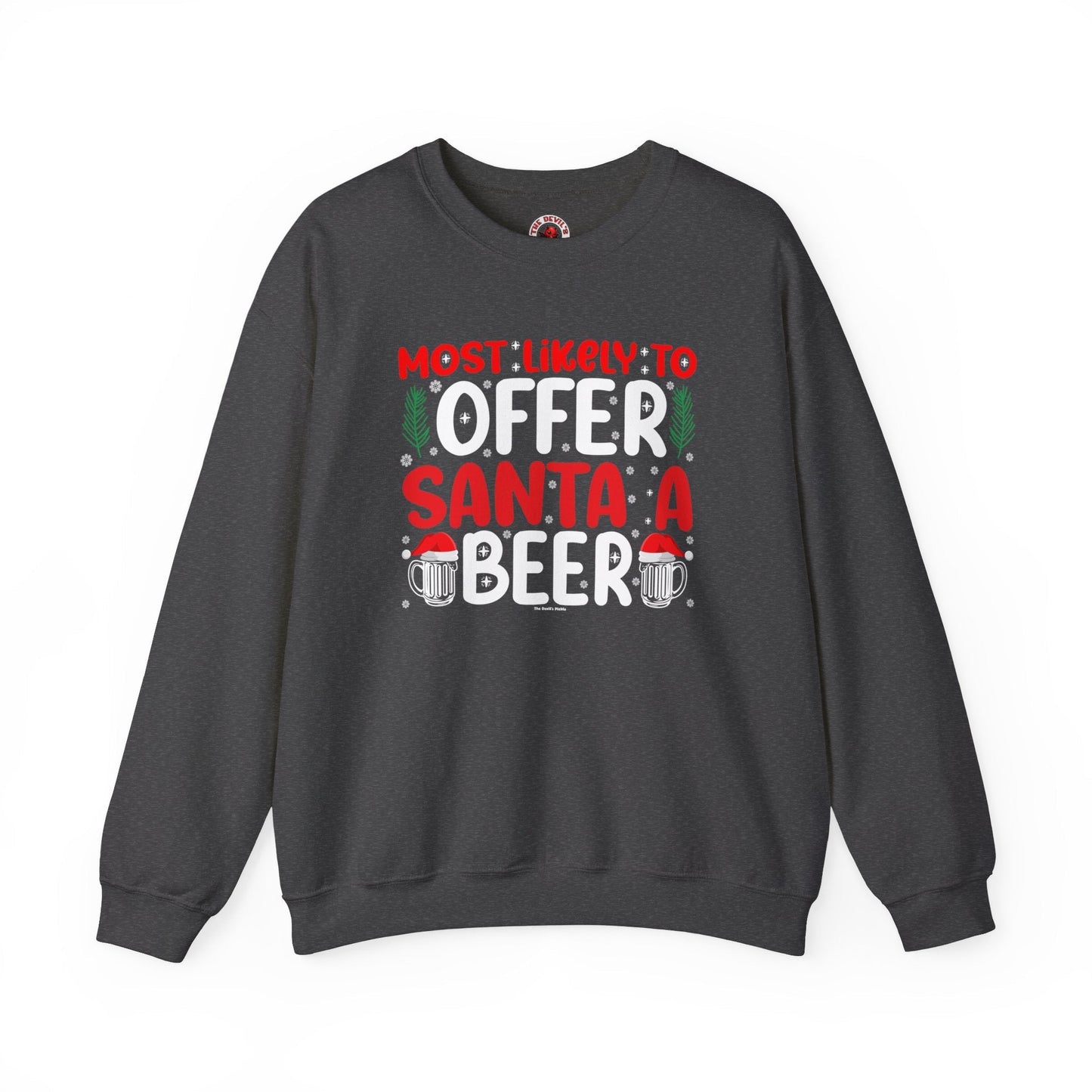 Most Likely To Offer Santa A Beer Crewneck Sweatshirt The Devil's Pickle