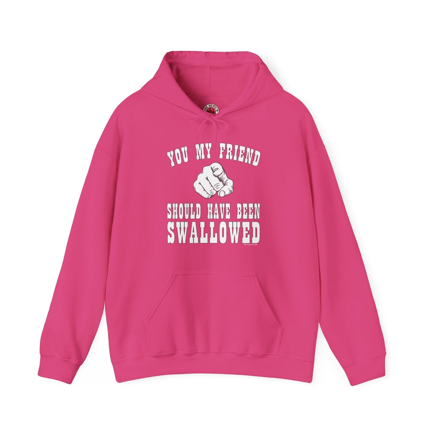 You My Friend Should Have Been Swallowed Hooded Sweatshirt The Devil's Pickle