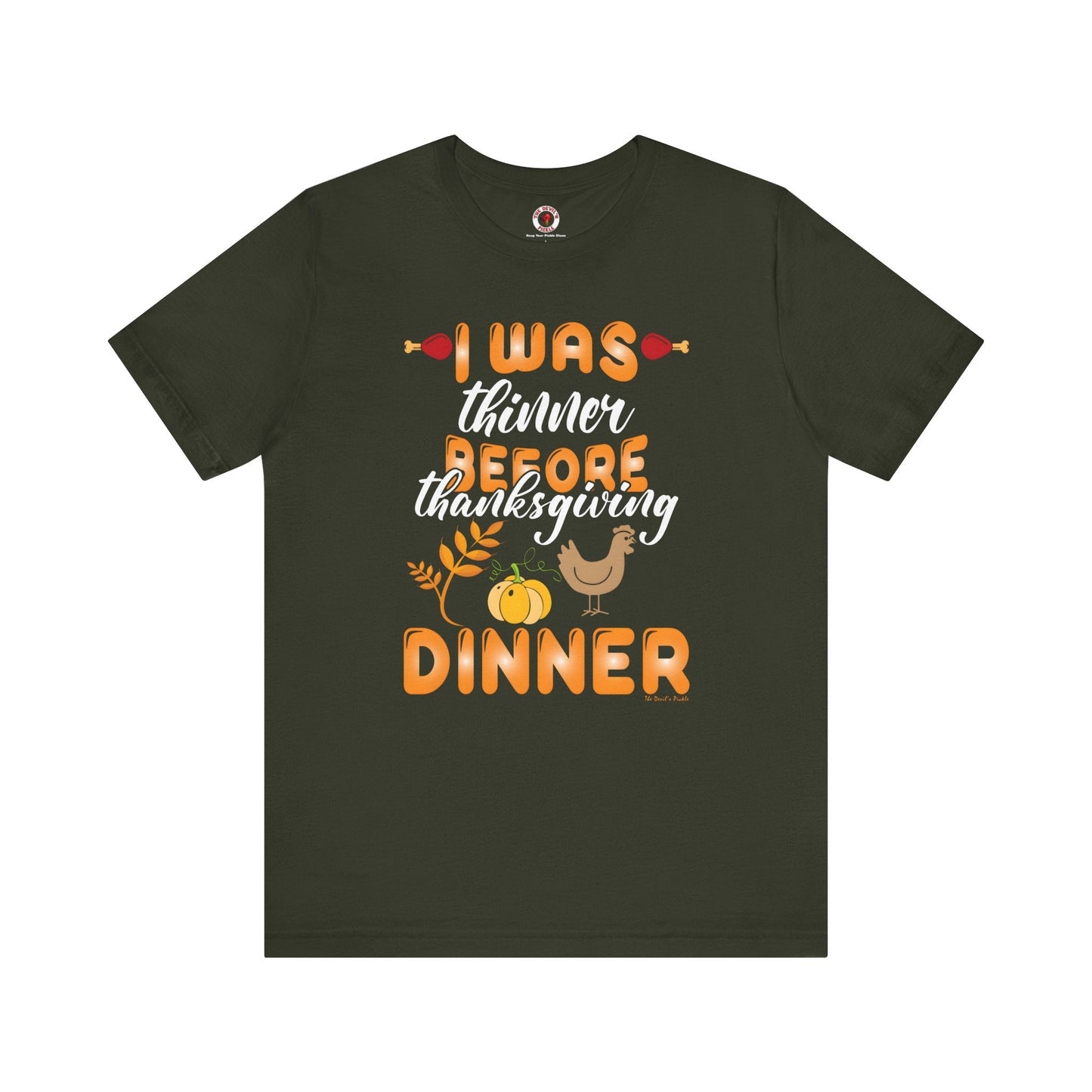 I Was Thinner Before Thanksgiving Dinner T-Shirt The Devil's Pickle