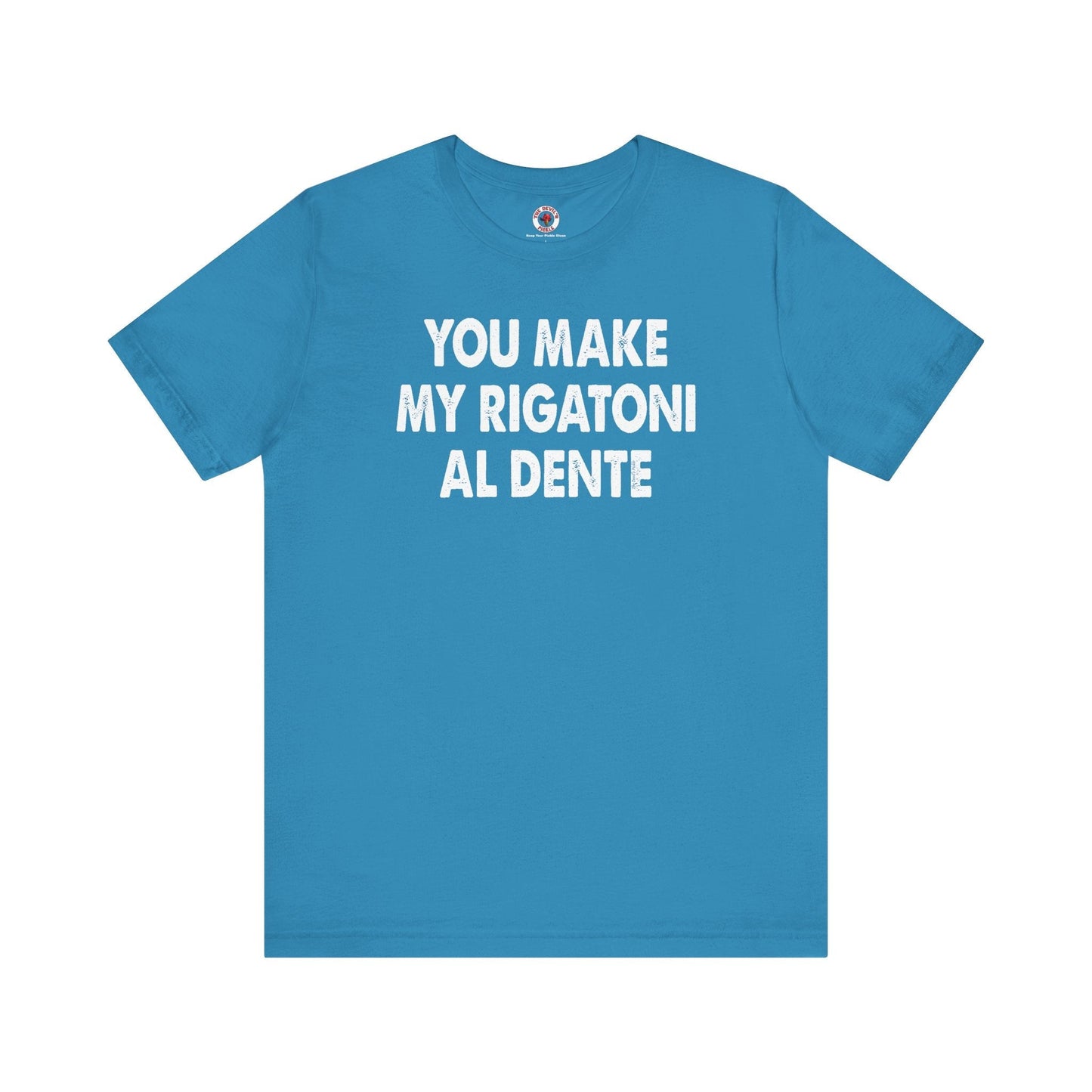 You Make My Rigatoni Al Dente T-Shirt The Devil's Pickle