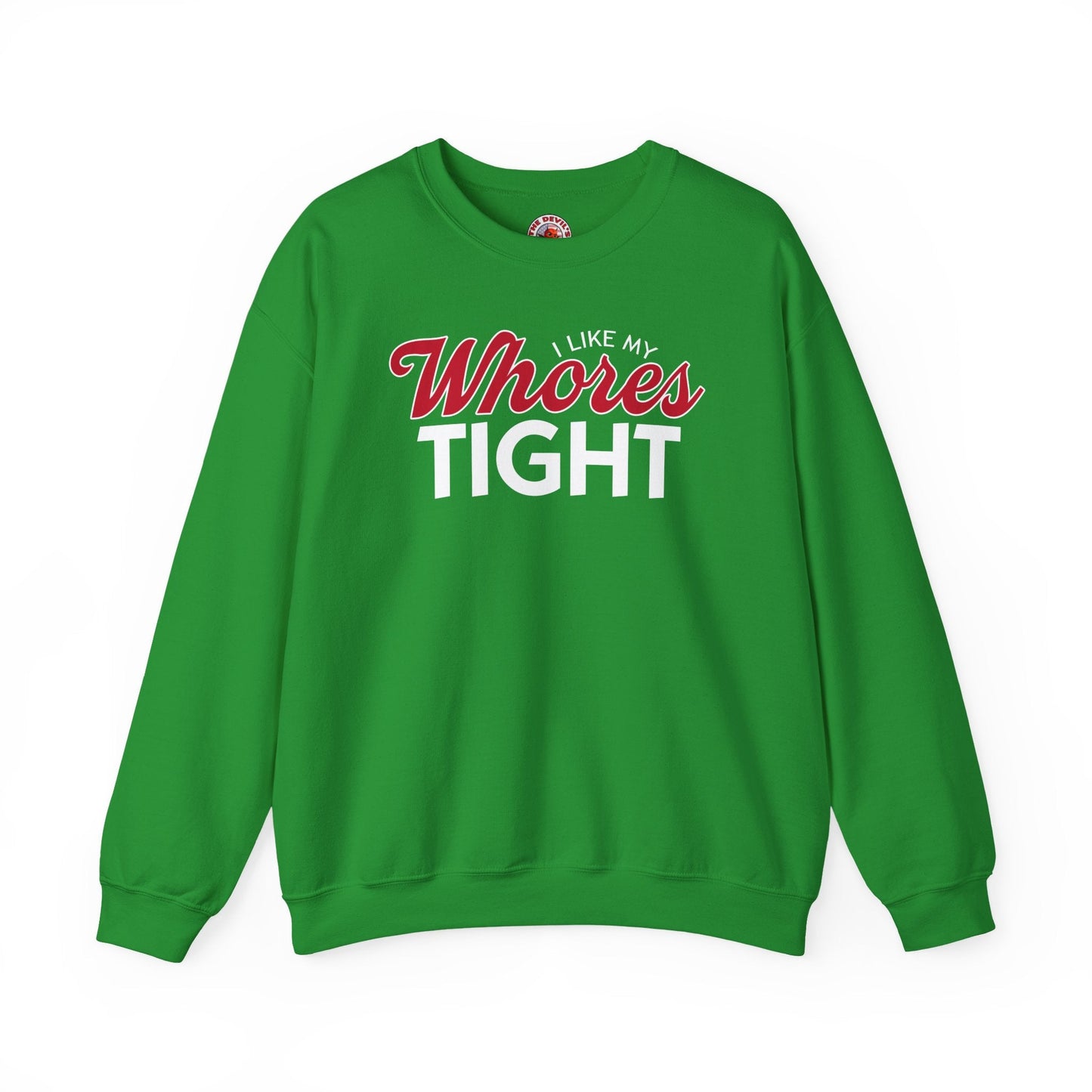 I Like My Whores Tight Crewneck Sweatshirt The Devil's Pickle
