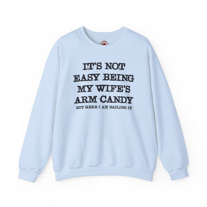 It's Not Easy Being My Wife's Arm Candy Crewneck Sweatshirt The Devil's Pickle