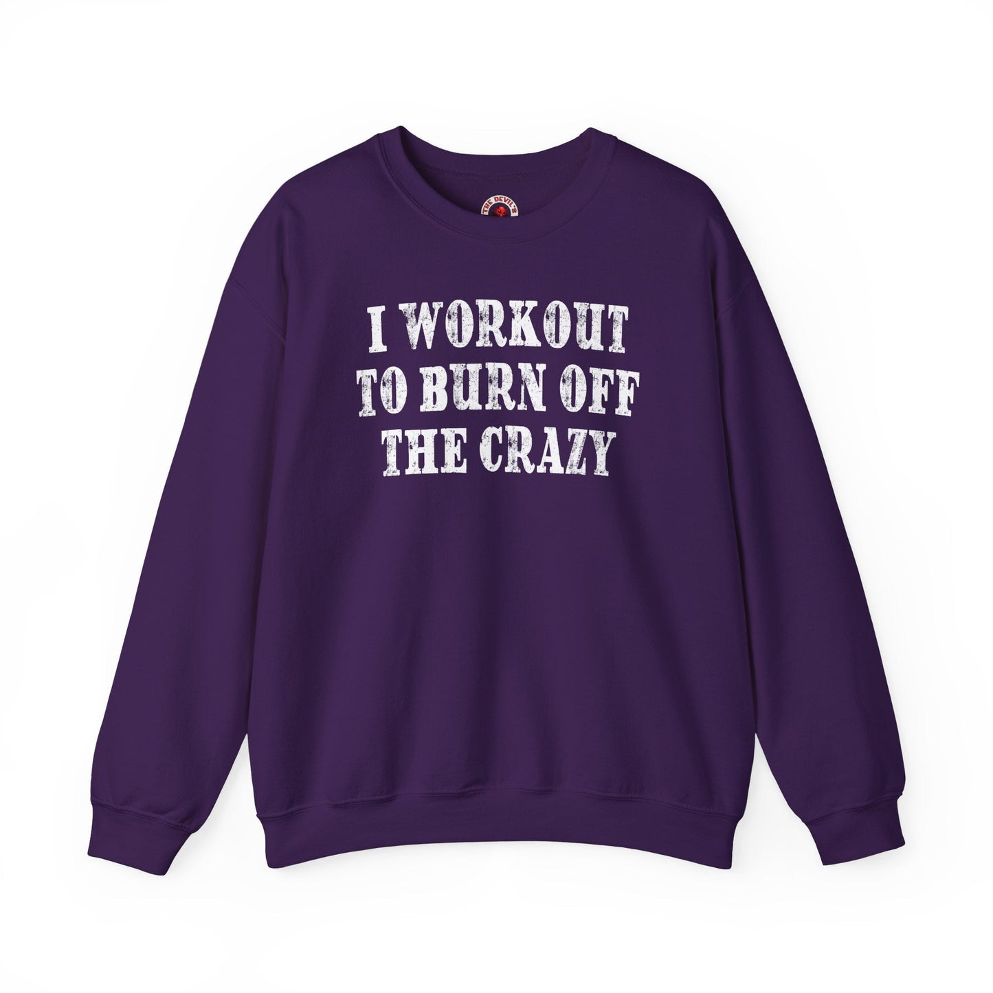 I Workout To Burn Off The Crazy Crewneck Sweatshirt The Devil's Pickle