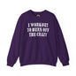 I Workout To Burn Off The Crazy Crewneck Sweatshirt The Devil's Pickle