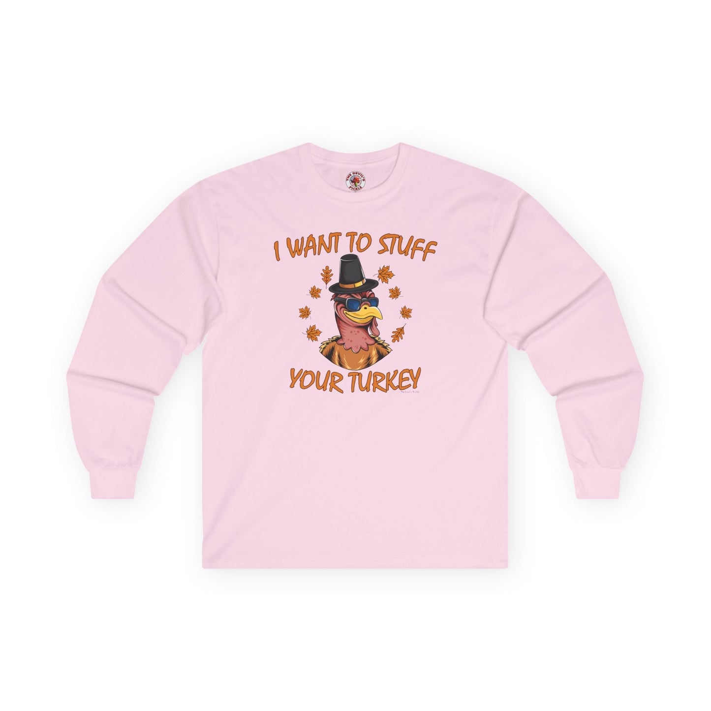 I Want To Stuff Your Turkey Long Sleeve Tee The Devil's Pickle