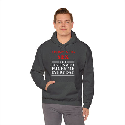 I Don't Need Sex The Government Fucks Me Everyday Hooded Sweatshirt The Devil's Pickle