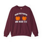 Behind These Pumpkins Are Huge Tits Crewneck Sweatshirt The Devil's Pickle