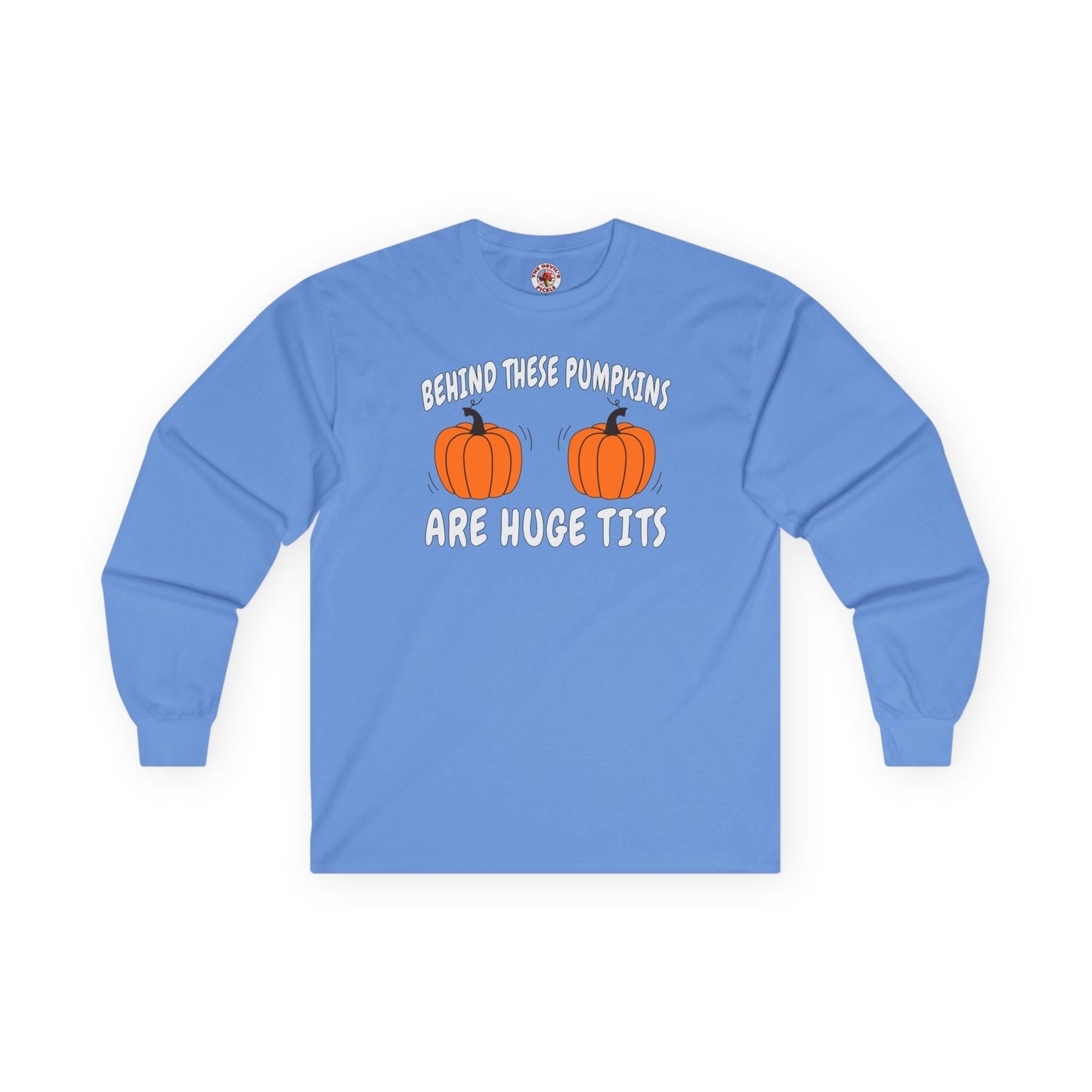 Behind These Pumpkins Are Huge Tits Long Sleeve Tee The Devil's Pickle