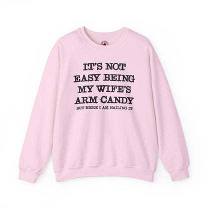 It's Not Easy Being My Wife's Arm Candy Crewneck Sweatshirt The Devil's Pickle
